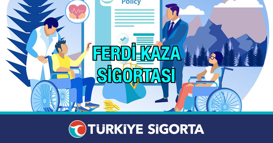 Ferdi Kaza Sigortas Vefat Maluliyet Tedavi G Rmezlik G Kal Sigorta